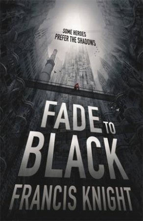 Fade To Black by Francis Knight & Julia Knight