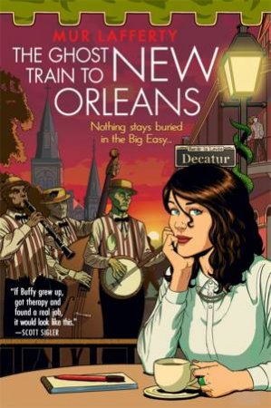 The Ghost Train to New Orleans by Mur Lafferty