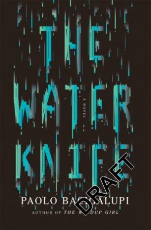 The Water Knife by Paolo Bacigalupi