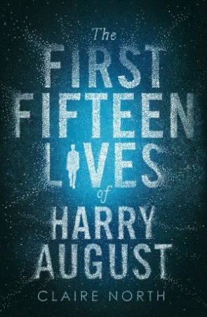 The First Fifteen Lives of Harry August by Claire North