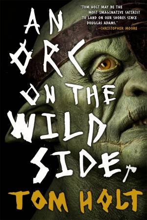 An Orc On The Wild Side by Tom Holt