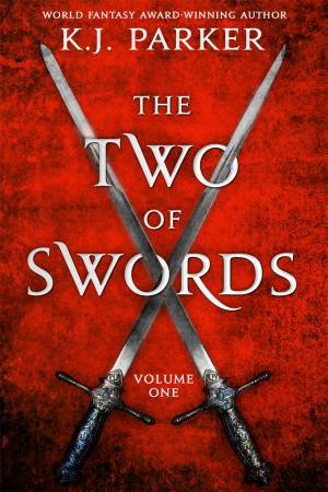 The Two Of Swords: Volume One by K. J. Parker