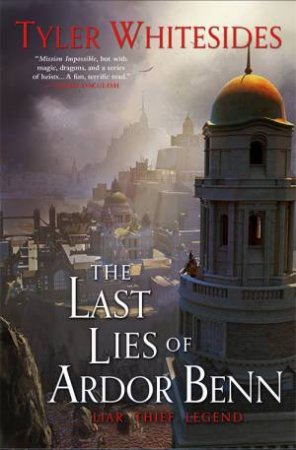 The Last Lies Of Ardor Benn by Tyler Whitesides