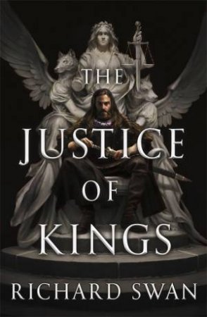 The Justice Of Kings by Richard Swan