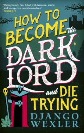 How to Become the Dark Lord and Die Trying by Django Wexler