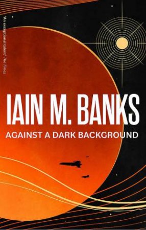 Against A Dark Background by Iain M. Banks