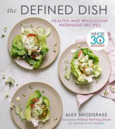 Defined Dish Wholesome Weeknights by Alex Snodgrass