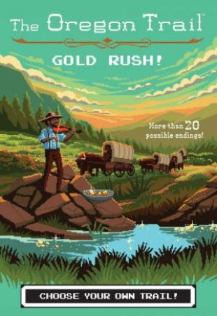 Oregon Trail: Gold Rush! by Jesse Wiley