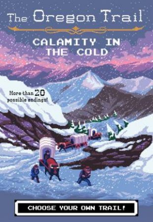 Oregon Trail: Calamity In The Cold by Jesse Wiley