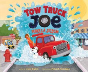 Tow Truck Joe Makes A Splash by June Sobel 