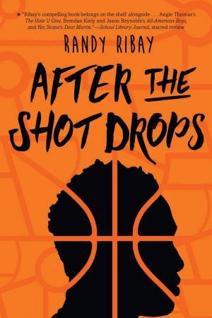 After The Shot Drops by Randy Ribay