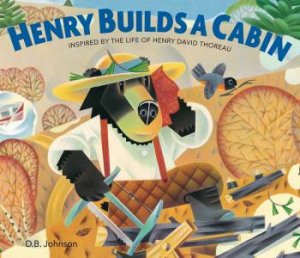 Henry Builds A Cabin by B. D. Johnson