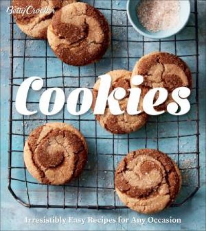 Betty Crocker Cookies: Irresistibly Easy Recipes For Any Occasion by Betty Crocker