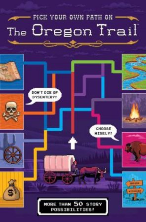 Pick Your Own Path On The Oregon Trail by Jesse Wiley