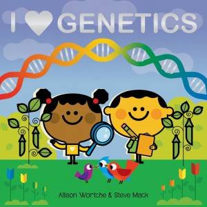 I Love Genetics by Allison Wortche