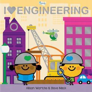 I Love Engineering by Allison Wortche