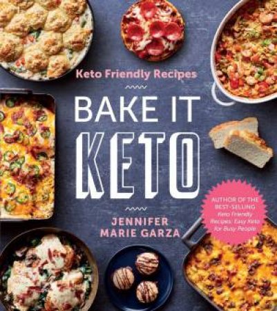 Keto Friendly Recipes: Bake It Keto by Jennifer Marie Garza