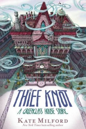 Thief Knot: A Greenglass House Story by Kate Milford