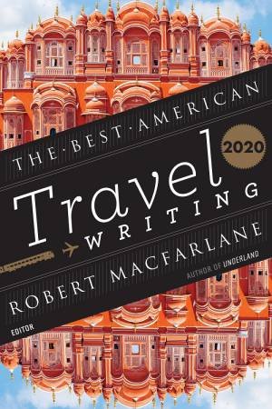 The Best American Travel Writing 2020 by Jason Wilson