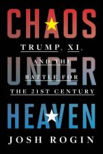 Chaos Under Heaven Trump Xi and the Battle for the TwentyFirst Century