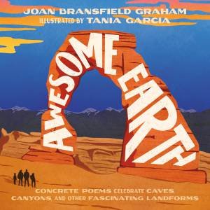 Awesome Earth by Joan Bransfield Graham & Tania Garcia