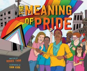 The Meaning Of Pride by Rosiee Thor & Sam Kirk