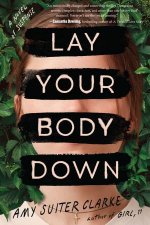 Lay Your Body Down A Novel of Suspense