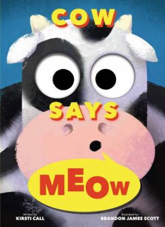 Cow Says Meow by Kirsti Call