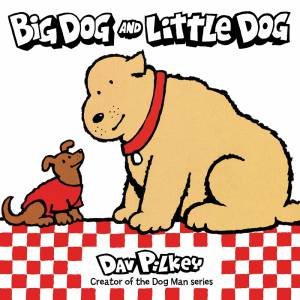 Big Dog And Little Dog by Dav Pilkey