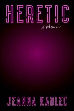 Heretic A Memoir