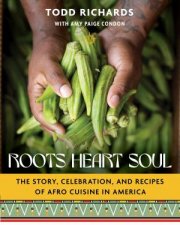 Roots Heart Soul The Story Celebration and Recipes of Afro Cuisine in America