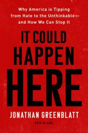 It Could Happen Here by Jonathan Greenblatt