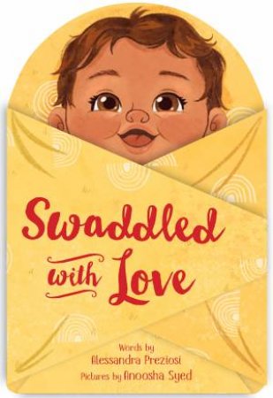 Swaddled with Love by Alessandra Preziosi & Anoosha Syed