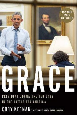 Grace: President Obama And Ten Days In The Battle For America by Cody Keenan