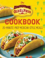 The Old El Paso Cookbook 20MinutePrep MexicanStyle Meals