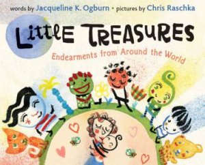 Little Treasures Board Book: Endearments From Around The World by Jacqueline Ogburn & Chris Raschka