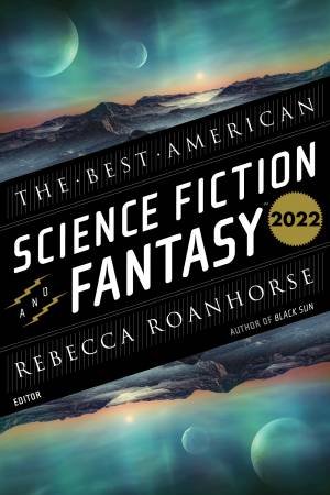 The Best American Science Fiction And Fantasy 2022 by John Joseph Adams & Rebecca Roanhorse