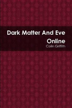 Dark Matter and Eve Online by Colin Griffith