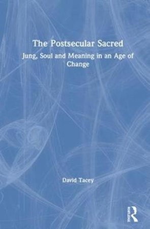 The Postsecular Sacred by David Tacey