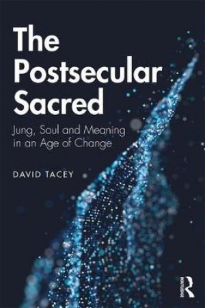 The Postsecular Sacred by David Tacey