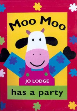 Moo Moo Has A Party by Jo Lodge