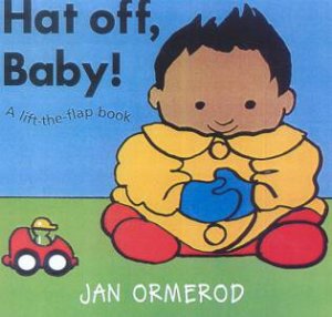 Hat Off, Baby! Lift-The-Flap Book by Jan Ormerod