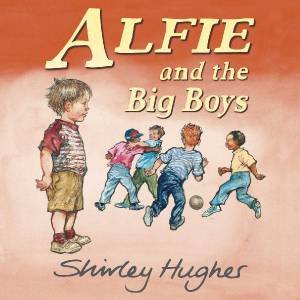 Alfie And The Big Boys by Shirley Hughes