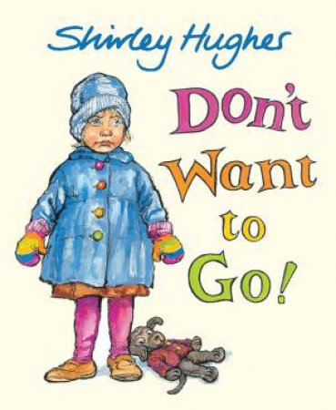 Don't Want To Go! by Shirley Hughes