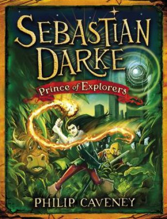 Sebastian Darke: Prince of Explorers by Philip Caveney