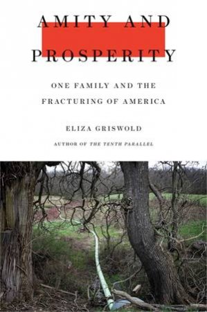 Amity and Prosperity by Eliza Griswold