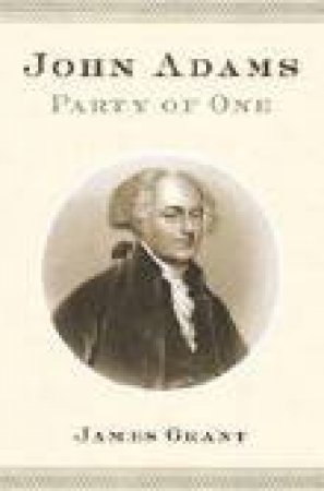 John Adams: Party Of One by James Grant