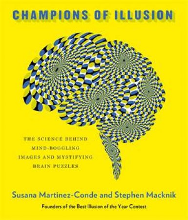 Champions Of Illusion by Susana Martinez-Conde & Stephen Macknik