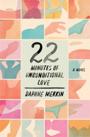 22 Minutes Of Unconditional Love by Daphne Merkin