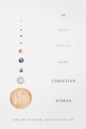 He Held Radical Light by Christian Wiman